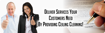 Deliver Ceiling Cleaning Services your Customers need and want